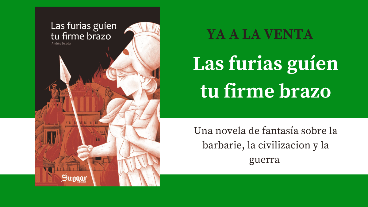 Las furias guíen tu firme brazo